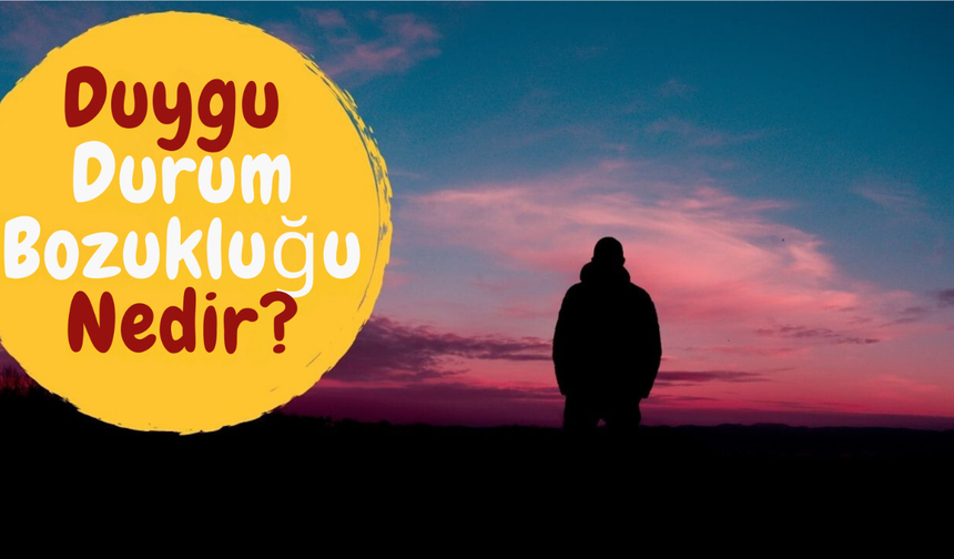 Duygu Durum Bozukluğu Nedir?