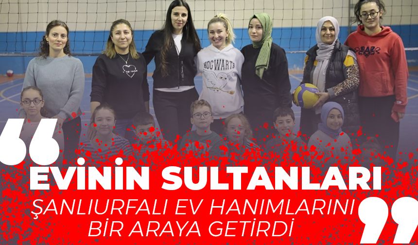 “Evinin Sultanları” Şanlıurfalı Ev Hanımlarını Bir Araya Getirdi