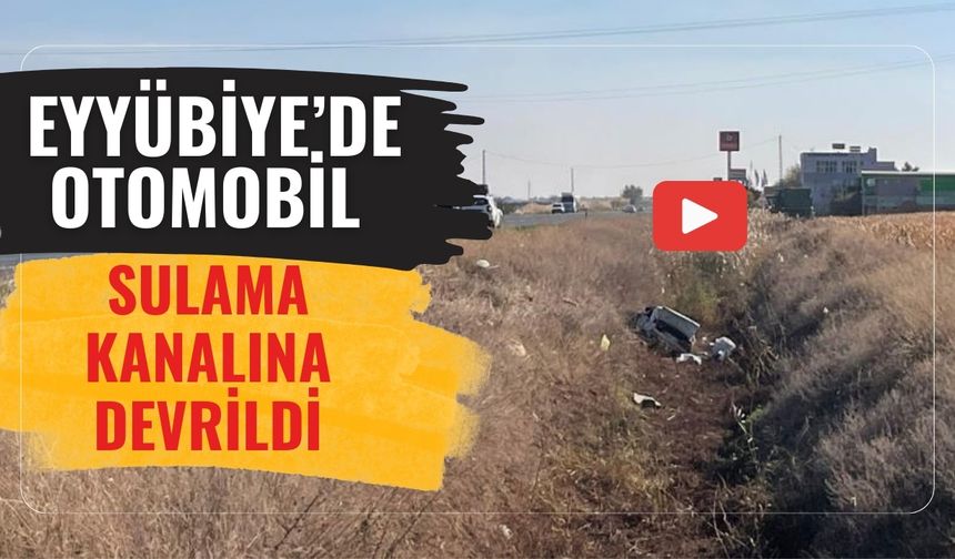 Eyyübiye’de Otomobil Sulama Kanalına Devrildi