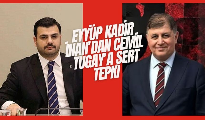 Eyyüp Kadir İnan’dan Cemil Tugay’a Sert Tepki