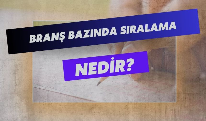 Branş Bazında Sıralama Nedir?