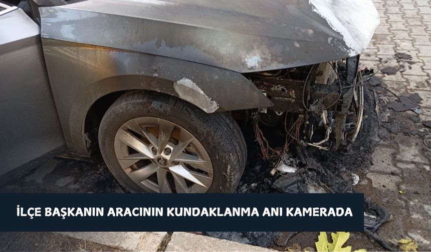 İlçe Başkanın Aracının Kundaklanma Anı Kamerada