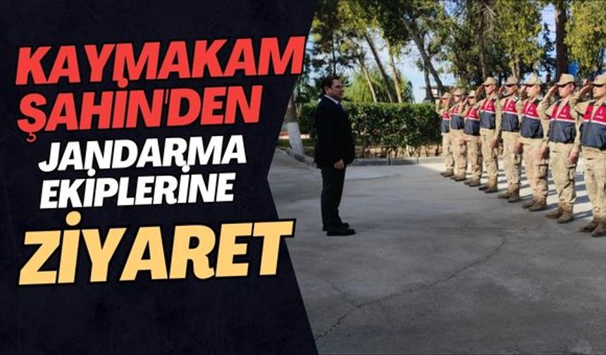 Kaymakam Şahin'den, Jandarma Ekiplerine Ziyaret