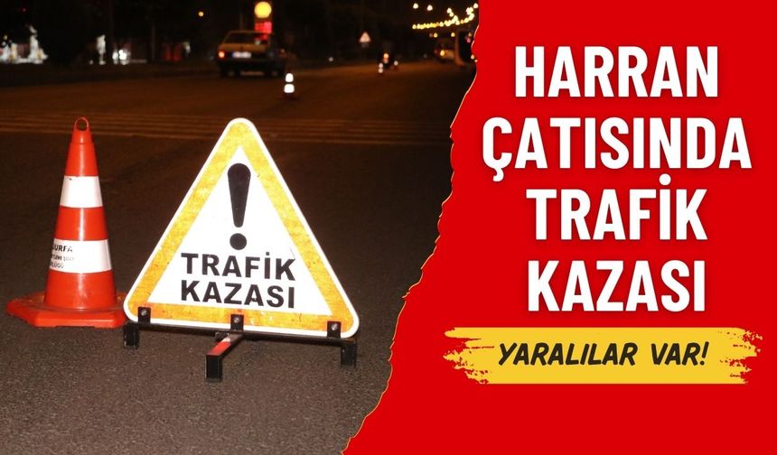 Harran Çatısında Trafik Kazası: 4 Kişi Yaralandı