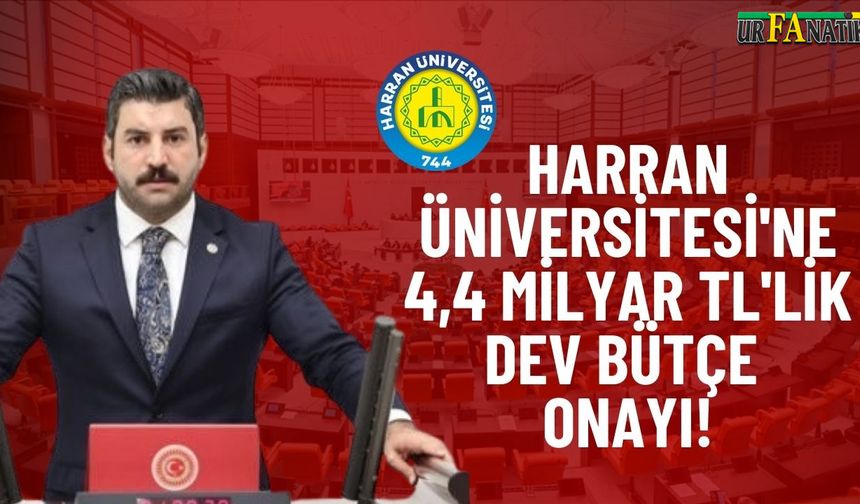 TBMM, Harran Üniversitesi’ne 4,4 Milyar TL Bütçe Onayı Verdi!