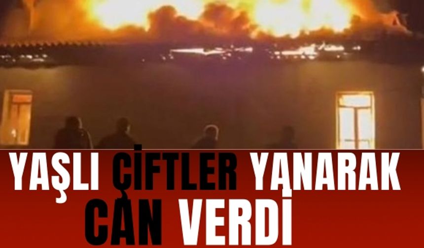 İki İlden Acı Haber: Yaşlı Çiftler Yanarak Can Verdi