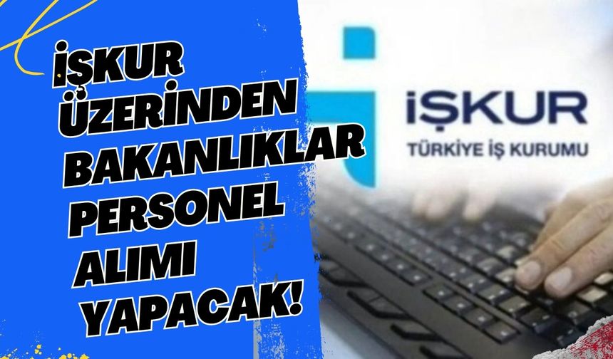 İŞKUR Üzerinden Personel Alımları Başladı! İşte Detaylar