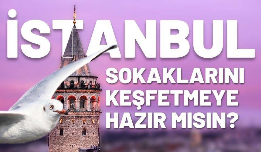 İstanbul Sokaklarını Keşfetmeye Hazır mısınız?