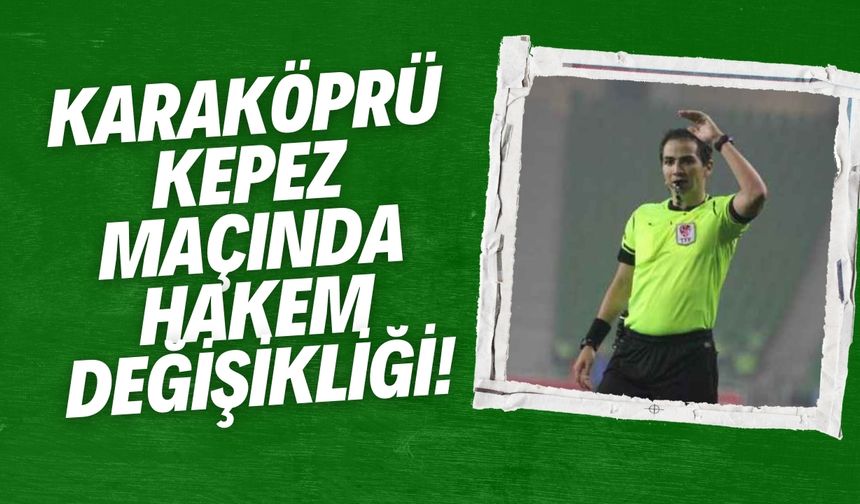 Karaköprü - Kepez Maçında Hakem Değişikliği!