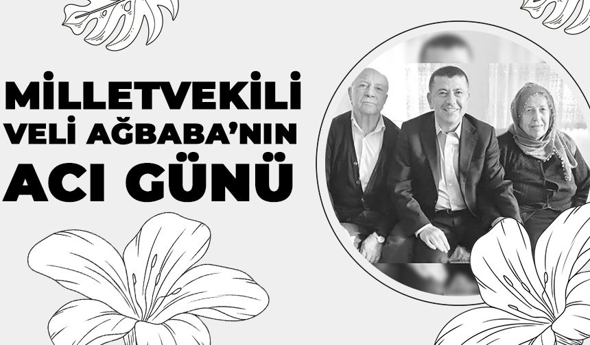 Milletvekili Veli Ağbaba’nın Acı Günü