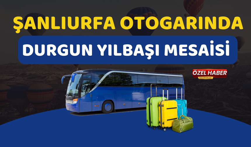 Şanlıurfa Otogarında Durgun Yılbaşı Mesaisi