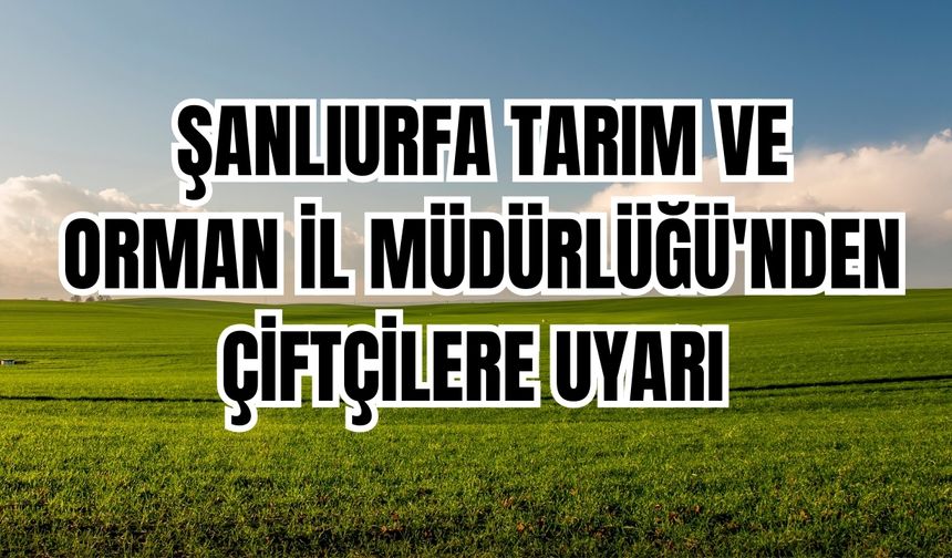 Şanlıurfa'da ÇKS Başvurusu İçin Son 15 Gün Uyarısı