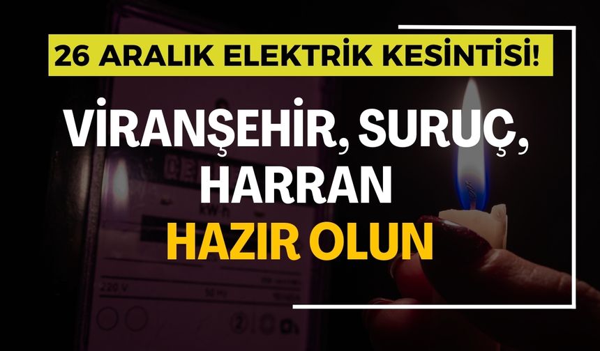 26 Aralık’ta Büyük Elektrik Kesintisi! Viranşehir, Suruç, Harran Dikkat