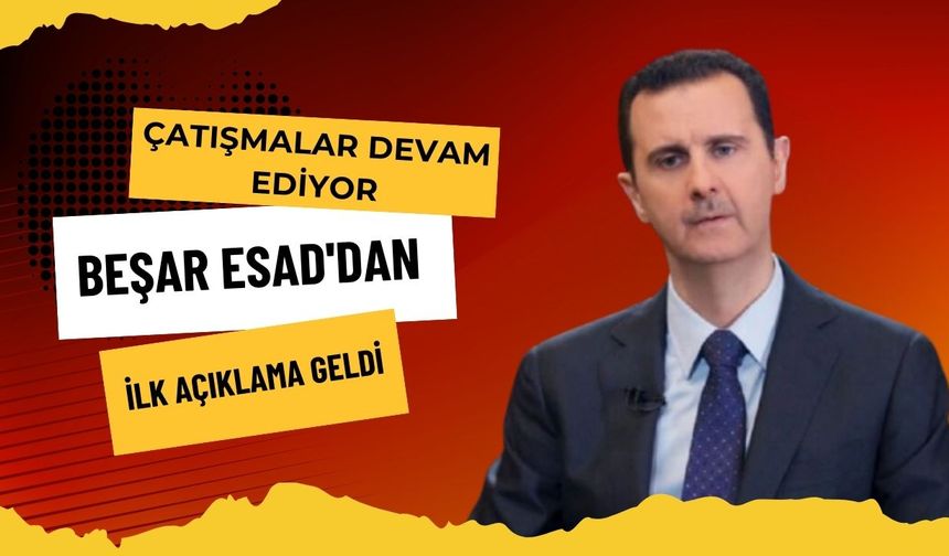 Suriye’de Çatışmalar Devam Ediyor: Beşar Esad'dan açıklama geldi