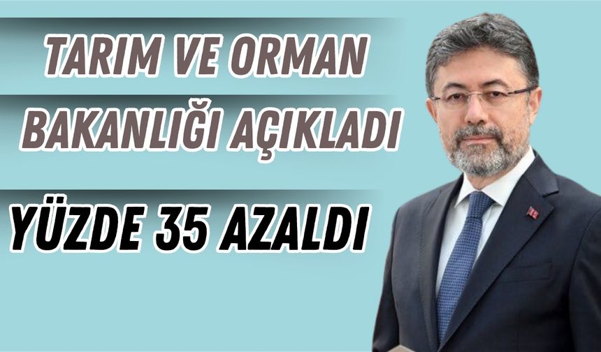 Tarım Ve Orman Bakanlığı Açıkladı: Yüzde 35 Azaldı