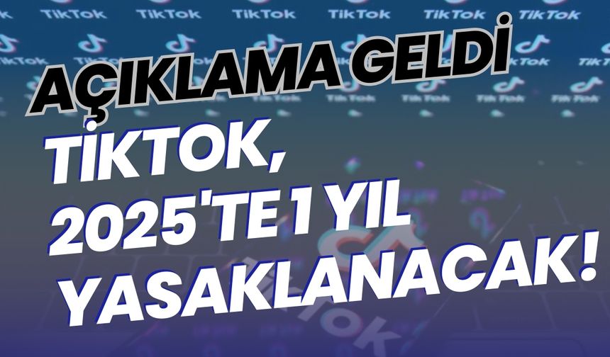 Açıklama geldi: TİKTOK, 2025'te Yasaklanacak!