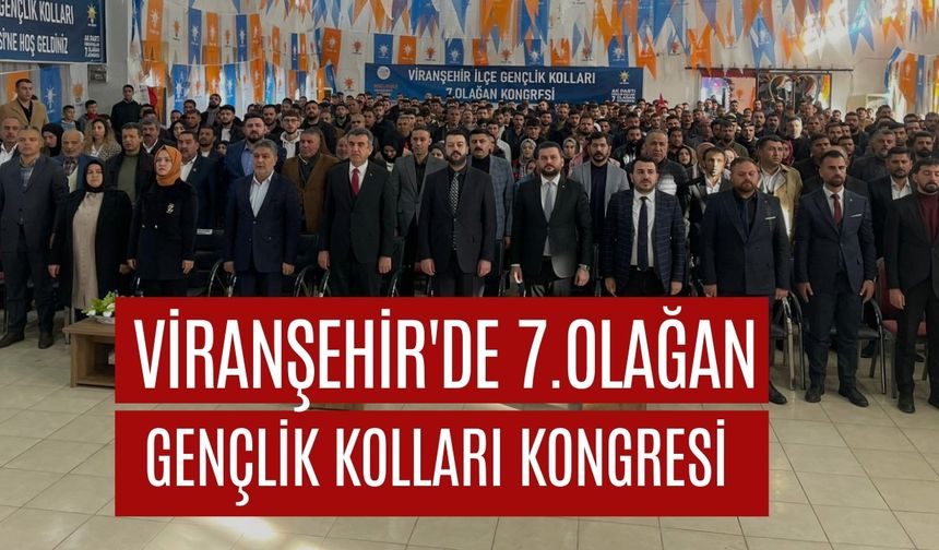 Viranşehir'de AK Parti 7. Olağan Gençlik Kolları Kongresi Gerçekleştirildi