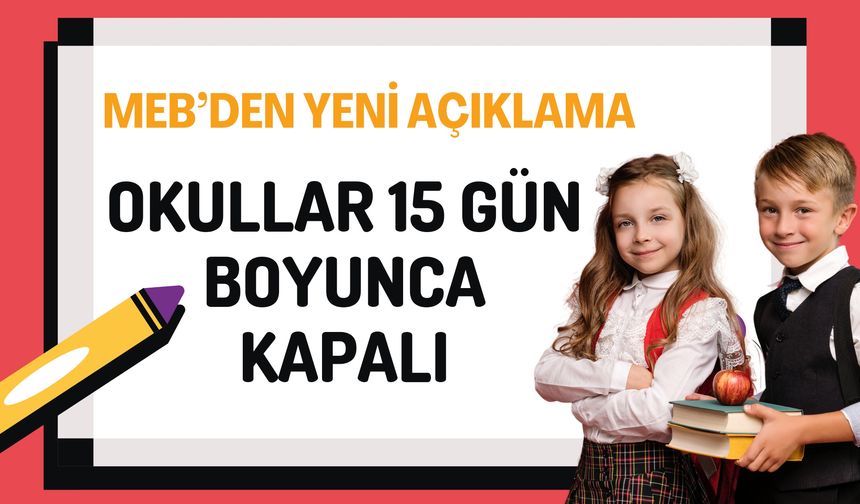 MEB’den Yeni Karar: Okullar 15 Gün Kapalı Olacak