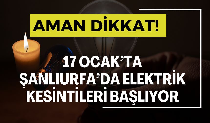 Eyyübiye ve Karaköprü’de 17 Ocak’ta Elektrik Kesintisi Yapılacak