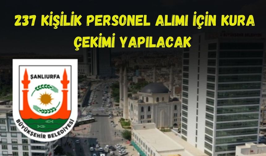 Şanlıurfa’da 237 Kişilik Personel Alımı İçin Kura Çekimi Yapılacak