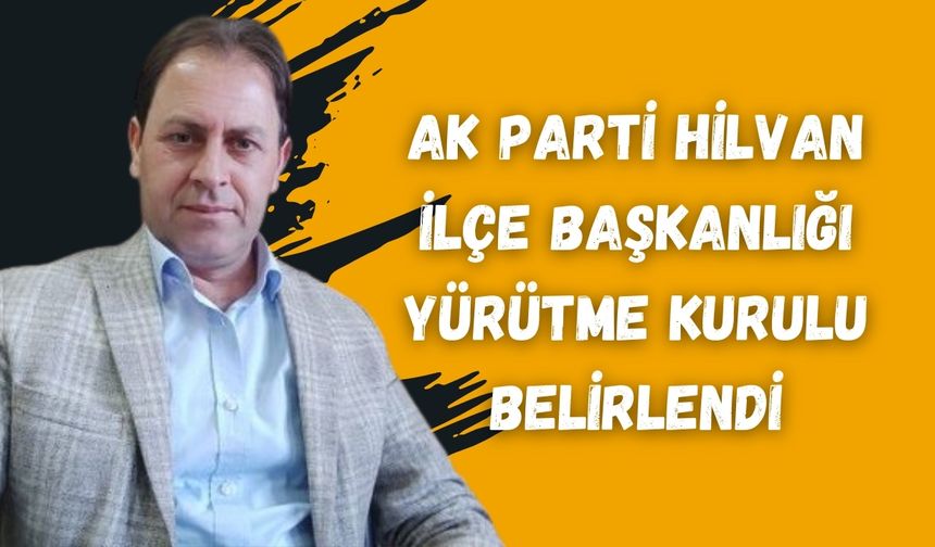 AK Parti Hilvan İlçe Başkanlığı Yürütme Kurulu 2025 Üyeleri Açıklandı