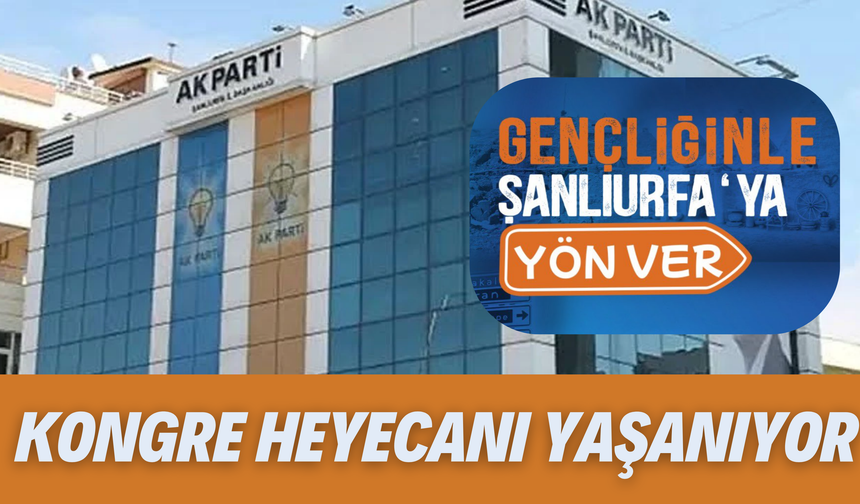 AK Parti  Şanlıurfa İl Gençlik Kollarında Kongre Heyecanı