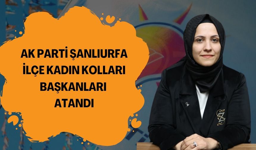 Zehra Ay, AK Parti Şanlıurfa İlçe Kadın Kolları Başkanlarını Duyurdu