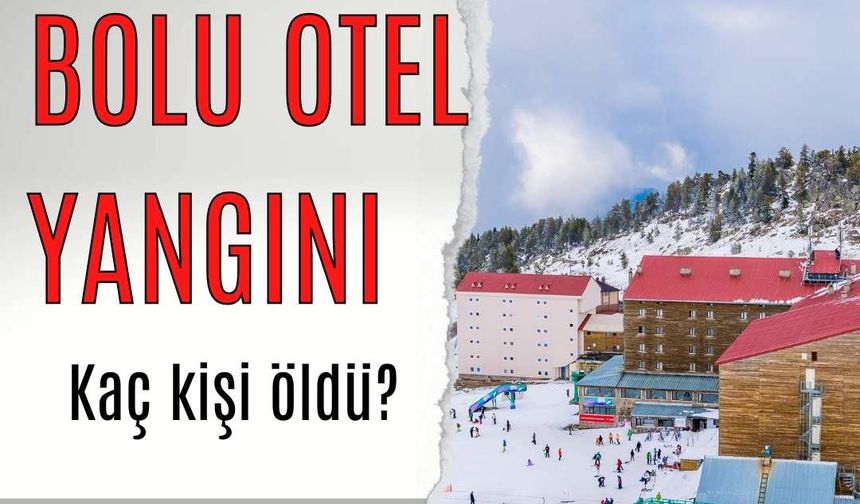 Bolu Kartalkaya Grand Kartal Otel Yangını Neden Çıktı? Kaç Kişi Hayatını Kaybetti?