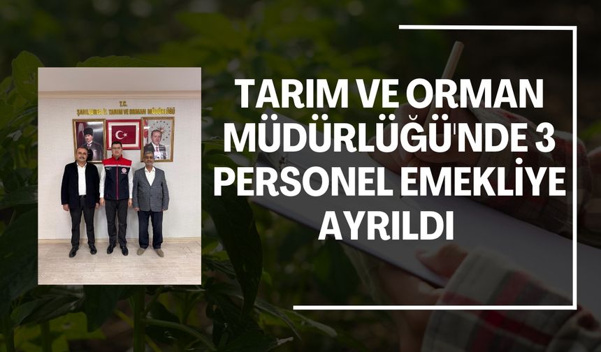 Şanlıurfa Tarım ve Orman Müdürlüğü'nde 3 Personel Emekliye Ayrıldı