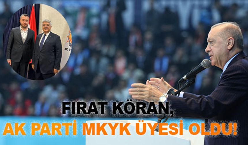 Urfalı Fırat Köran, AK Parti MKYK'ya Seçildi!