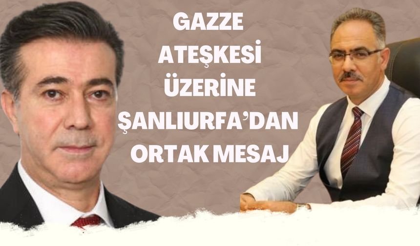 Gazze Ateşkesi Üzerine Şanlıurfa’dan Ortak Mesaj