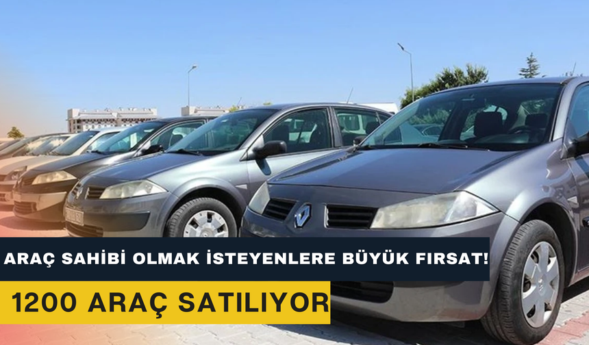 Araç Sahibi Olmak İsteyenlere Büyük Fırsat! 1200 Araç Satılıyor