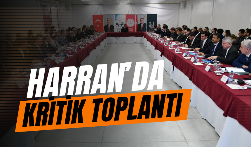 Şanlıurfa Harran’da Kritik Toplantı