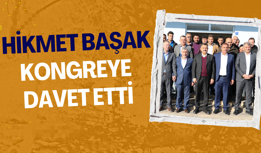 Hikmet Başak Akçakalelileri Kongreye Davet Etti