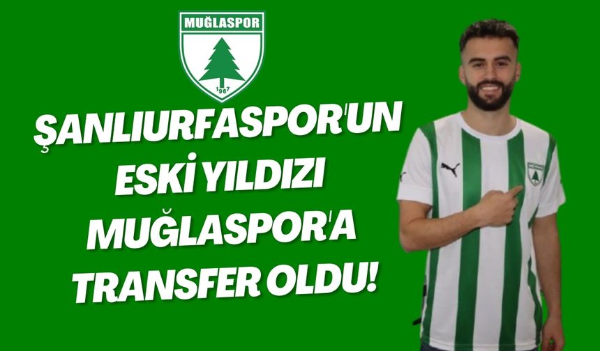 Şanlıurfaspor'un Eski Yıldızı Muğlaspor'a Transfer Oldu!