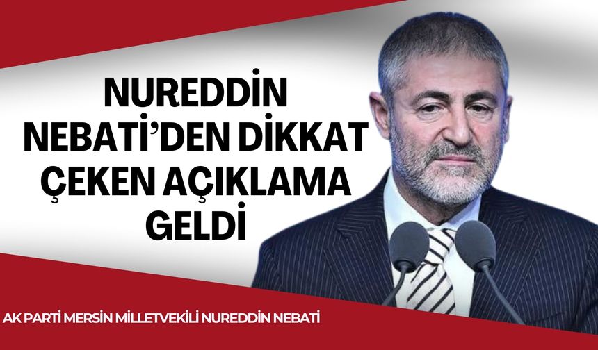 Nureddin Nebati’den Dikkat Çeken Açıklama Geldi