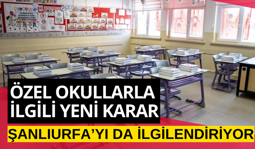 Özel Okullarda Yeni Dönem! Şanlıurfa’yı da İlgilendiriyor