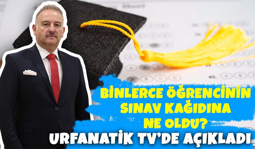 Rektör Güllüoğlu, Binlerce Öğrencinin Sınav Kâğıtlarının Akıbetini Urfanatik TV’de Açıkladı