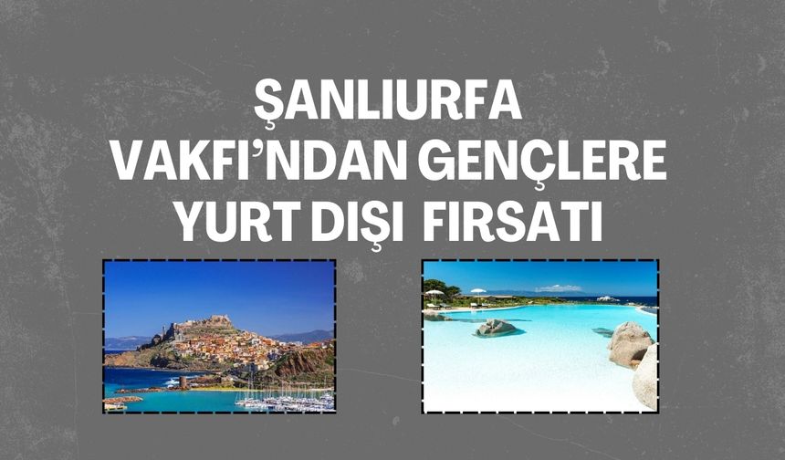 Şanlıurfa Vakfı Gençleri Yurt Dışına Gönderiyor