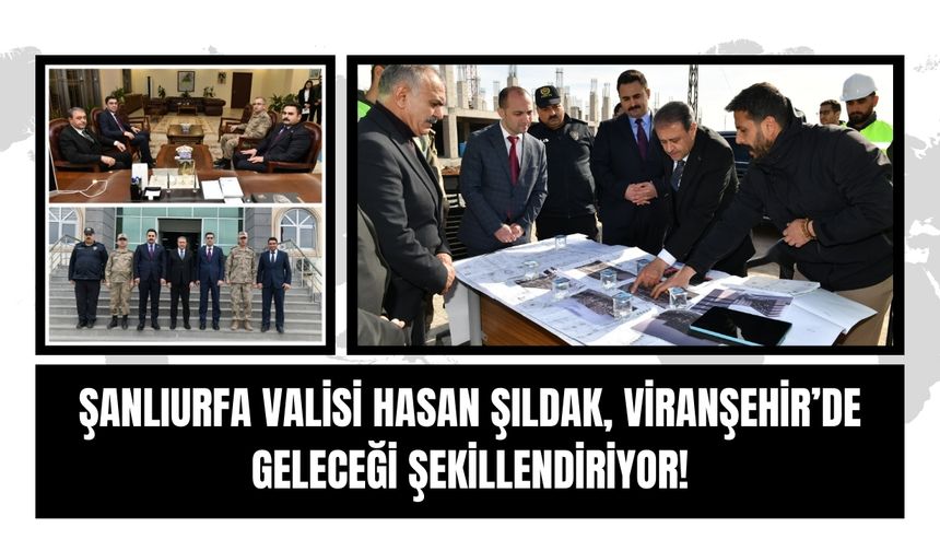 Şıldak, Viranşehir’de İleriye Dönük Kritik Adımlar Attı!