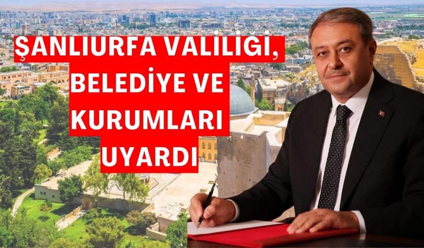 Şanlıurfa Valiliği, Belediye Ve Kurumları Uyardı