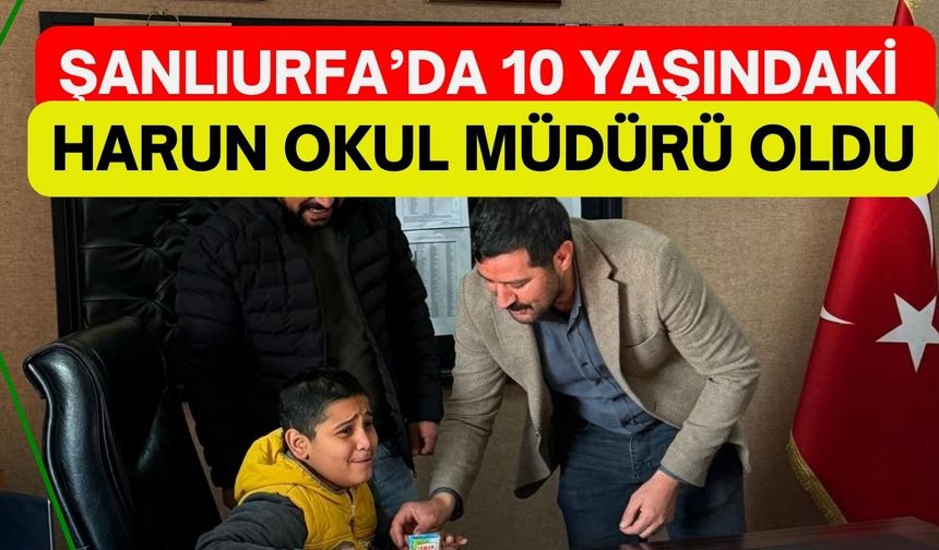 Şanlıurfa’da 10 Yaşındaki Harun, Okul Müdürü Oldu