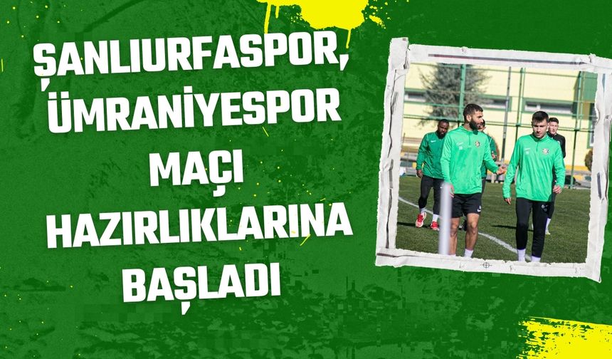 Şanlıurfaspor, Ümraniyespor Maçı Hazırlıklarına Başladı