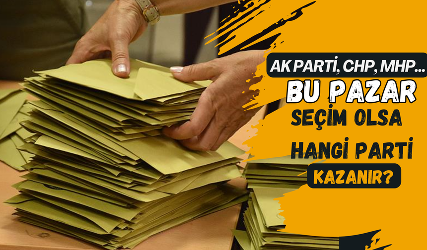 AK Parti, CHP, MHP… Bu Pazar Seçim Olsa Hangi Parti Kazanır?