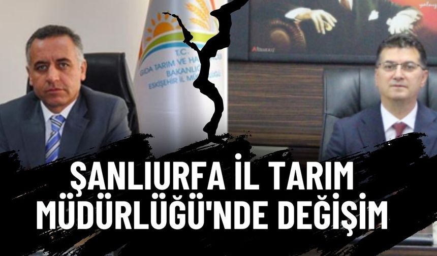 Şanlıurfa İl Tarım Müdürlüğü'nde Değişim: Mehmet Aksoy Tekirdağ'a Atandı