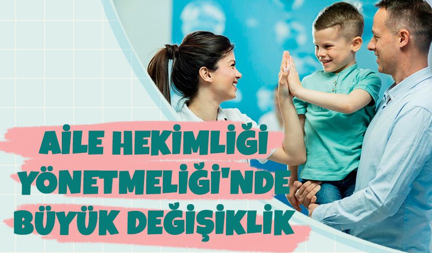 Aile Hekimliği Yönetmeliği'nde Büyük Değişiklik