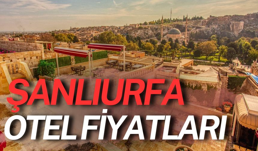 2025 Şanlıurfa Otel Fiyatları