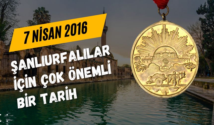 7 Nisan 2016 Yılının Şanlıurfa İçin Büyük Önemi