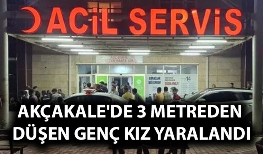 Akçakale'de 3 Metreden Düşen Genç Kız Yaralandı