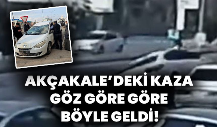 Akçakale’deki Kaza Göz Göre Göre Böyle Geldi!